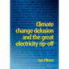 Climate Change Delusion and the Great Electricity Rip-off - Paperback