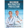 Maximum Malpractice Protection: A Physician's Complete Guide - Paperback