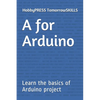 A for Arduino: Learn the basics of Arduino project - Paperback