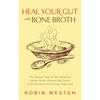 Heal Your Gut with Bone Broth: The Natural Way to Get Minerals, Amino Acids, Gelatin and Other Vital Nutrients to Fix Your Digestion - Paperback