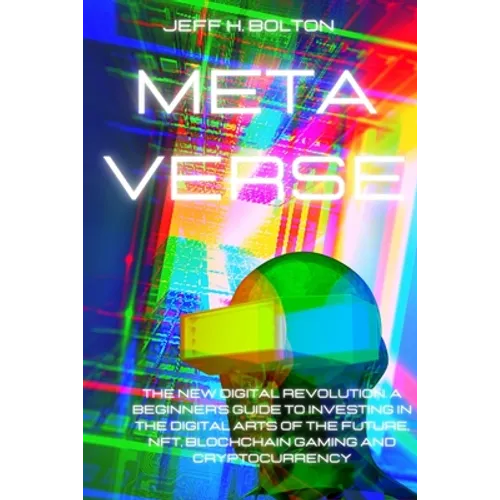 Metaverse: The New Digital Revolution. A Beginner's Guide to Investing in the Digital Arts of the Future, Nft, Blockchain Gaming and Cryptocurrency - Paperback