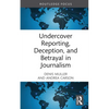 Undercover Reporting, Deception, and Betrayal in Journalism - Hardcover