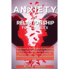 Anxiety in Relationship for Couples: The Secrets to Feeling More Confident and Secure in Your Relationship by Managing Jealousy, Negative Thinking, Fe - Paperback