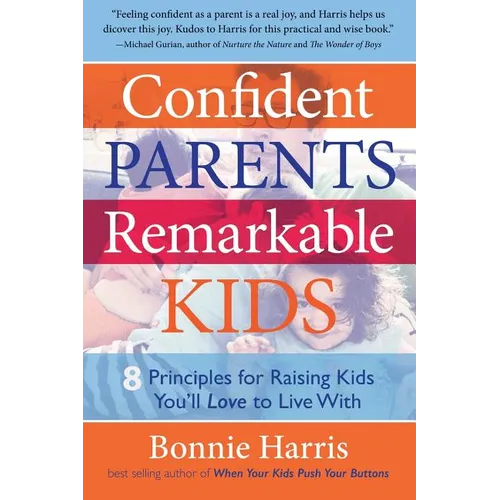 Confident Parents, Remarkable Kids: 8 Principles for Raising Kids You'll Love to Live With - Paperback