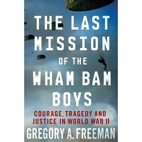 The Last Mission of the Wham Bam Boys: Courage, Tragedy, and Justice in World War II - Paperback