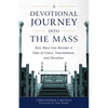 A Devotional Journey Into the Mass: How Mass Can Become a Time of Grace, Nourishment, and Devotion - Paperback