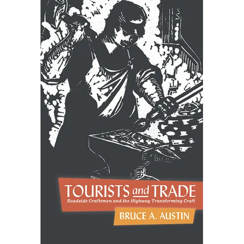 Tourists and Trade: Roadside Craftsmen and the Highway Transforming Craft - Hardcover