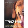 From Fearful to Fear Free: A Positive Program to Free Your Dog from Anxiety, Fears, and Phobias - Paperback