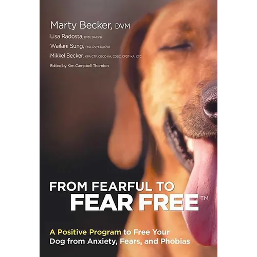 From Fearful to Fear Free: A Positive Program to Free Your Dog from Anxiety, Fears, and Phobias - Paperback