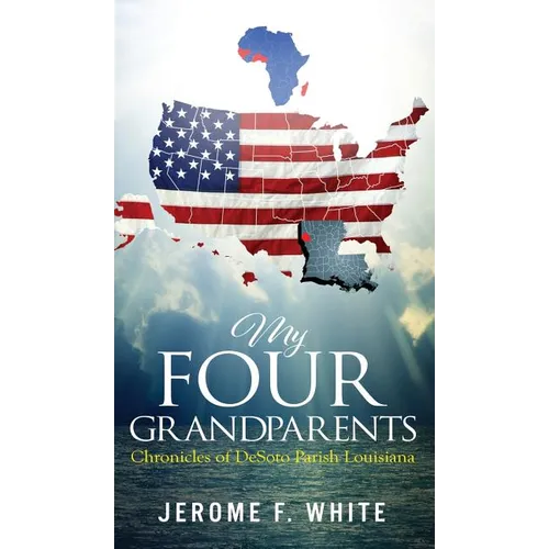 My Four Grandparents: Chronicles of DeSoto Parish Louisiana - Hardcover