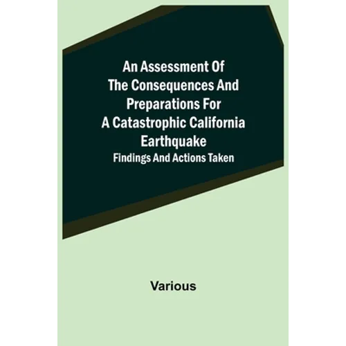 An Assessment of the Consequences and Preparations for a Catastrophic California Earthquake: Findings and Actions Taken - Paperback