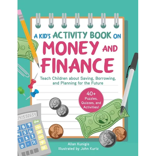 A Kid's Activity Book on Money and Finance: Teach Children about Saving, Borrowing, and Planning for the Future--40+ Quizzes, Puzzles, and Activities - Paperback