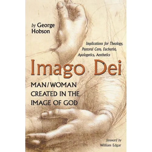 Imago Dei: Man/Woman Created in the Image of God: Implications for Theology, Pastoral Care, Eucharist, Apologetics, Aesthetics - Hardcover