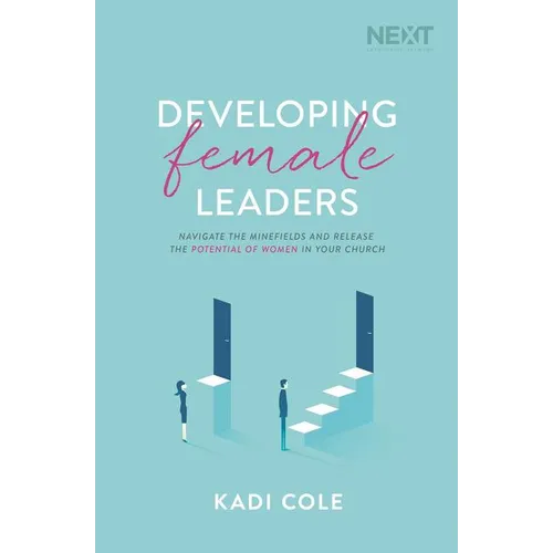 Developing Female Leaders: Navigate the Minefields and Release the Potential of Women in Your Church - Paperback