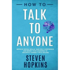 How to Talk to Anyone: Improve Social Skills, Gain Self-Confidence, and Boost Your Charisma to Instantly Connect With Anyone - Paperback