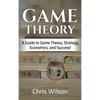 Game Theory: A Guide to Game Theory, Strategy, Economics, and Success! - Hardcover