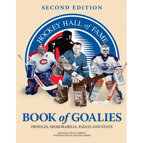 Hockey Hall of Fame Book of Goalies: Profiles, Memorabilia, Essays and Stats - Paperback