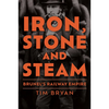 Iron, Stone and Steam: Brunel's Railway Empire - Hardcover