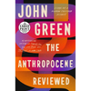 The Anthropocene Reviewed: Essays on a Human-Centered Planet - Paperback