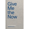 Give Me the Now: An Autobiography - Hardcover