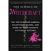 The Science of Witchcraft: The Truth Behind Sabrina, Maleficent, Glinda, and More of Your Favorite Fictional Witches - Paperback
