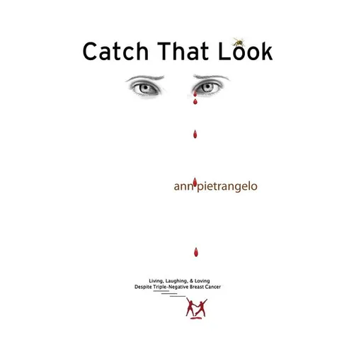 Catch That Look: Living, Laughing & Loving Despite Triple-Negative Breast Cancer - Paperback