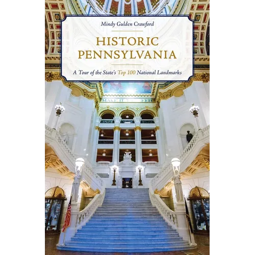 Historic Pennsylvania: A Tour of the State's Top 100 National Landmarks - Paperback