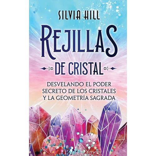 Rejillas de cristal: Desvelando el poder secreto de los cristales y la geometría sagrada - Hardcover