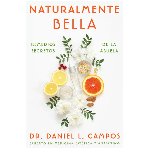Naturally Beautiful \ Naturalmente Bella: Grandma's Secret Remedies \ Remedios Secretos de la Abuela - Paperback