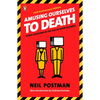 Amusing Ourselves to Death: Public Discourse in the Age of Show Business - Paperback