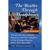 The Beatles Through Headphones: The Quirks, Peccadilloes, Nuances and Sonic Delights of the Greatest Popular Music Ever Recorded, 2D Ed. - Paperback
