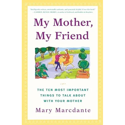 My Mother, My Friend: The Ten Most Important Things to Talk about with Your Mother - Paperback