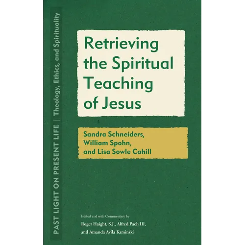 Retrieving the Spiritual Teaching of Jesus: Sandra Schneiders, William Spohn, and Lisa Sowle Cahill - Paperback