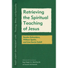 Retrieving the Spiritual Teaching of Jesus: Sandra Schneiders, William Spohn, and Lisa Sowle Cahill - Paperback