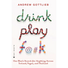 Drink, Play, F@#k: One Man's Search for Anything Across Ireland, Vegas, and Thailand - Paperback