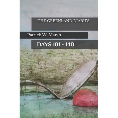 The Greenland Diaries: Days 101 - 140: Part Two of the Greenland Diaries - Paperback