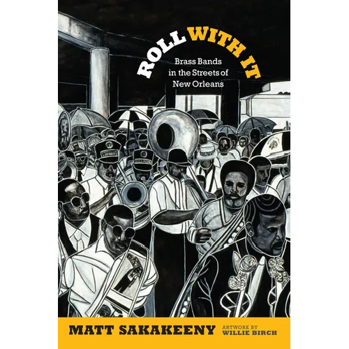 Roll with It: Brass Bands in the Streets of New Orleans - Paperback