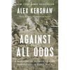 Against All Odds: A True Story of Ultimate Courage and Survival in World War II - Paperback