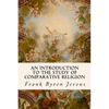 An Introduction to the Study of Comparative Religion - Paperback