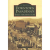 Downtown Pasadena's Early Architecture - Paperback