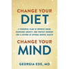 Change Your Diet, Change Your Mind: A Powerful Plan to Improve Mood, Overcome Anxiety, and Protect Memory for a Lifetime of Optimal Mental Health - Hardcover
