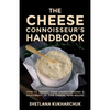 The Cheese Connoisseur's Handbook: How to Deepen Your Understanding and Enjoyment of Fine Cheese Year-Round - Paperback