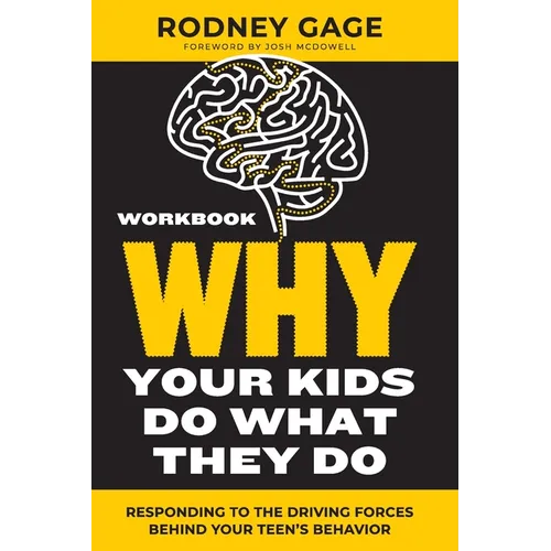 Why Your Kids Do What They Do Workbook: Responding to the Driving Forces Behind Your Teen's Behavior - Paperback