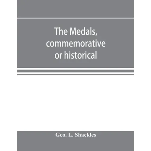 The medals, commemorative or historical, of British Freemasonry: a photographic reproduction of medals struck by British lodges and Freemasons togethe - Paperback