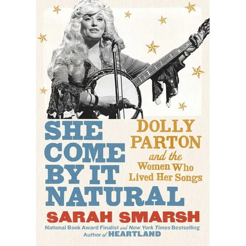 She Come by It Natural: Dolly Parton and the Women Who Lived Her Songs - Hardcover