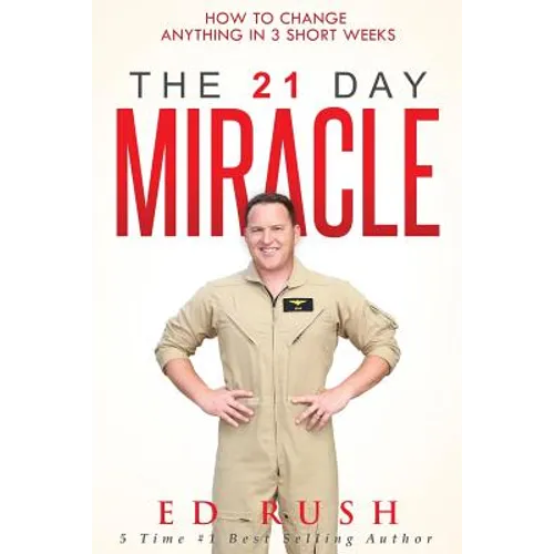 The 21 Day Miracle: How To Change Anything in 3 Short Weeks - Paperback