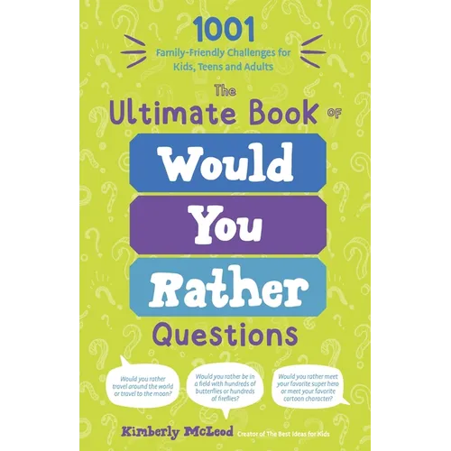 The Ultimate Book of Would You Rather Questions: 1001 Family-Friendly Challenges for Kids, Teens and Adults - Paperback