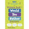 The Ultimate Book of Would You Rather Questions: 1001 Family-Friendly Challenges for Kids, Teens and Adults - Paperback