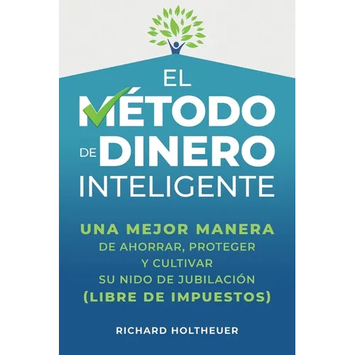 El Método de Dinero Inteligente: una mejor manera de ahorrar, proteger y cultivar nido de jubilación (libre de impuestos) / The Smart Money Method (Sp - Paperback