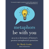 Metaphors Be with You: An A to Z Dictionary of History's Greatest Metaphorical Quotations - Paperback